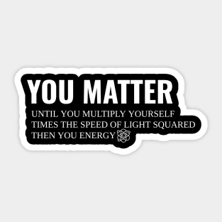 You Matter Then You Energy Sticker